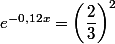 e^{-0,12x}=\left(\dfrac{2}{3}\right)^2